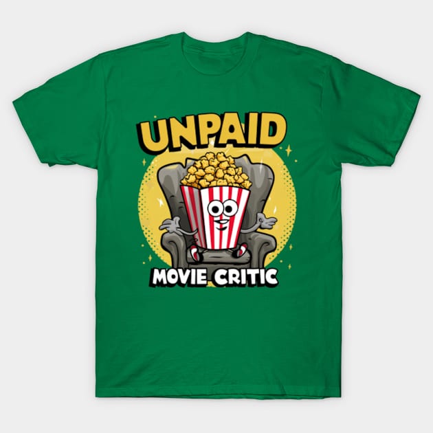 Unpaid movie critic T-Shirt by Funny sayings